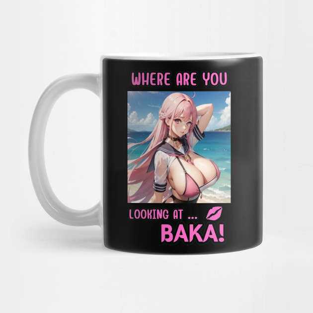 Where Are You Looking At BAKA Anime Girl by Clicks Clothes